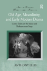 Old Age, Masculinity, and Early Modern Drama : Comic Elders on the Italian and Shakespearean Stage - Book