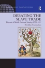 Debating the Slave Trade : Rhetoric of British National Identity, 1759–1815 - Book