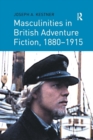 Masculinities in British Adventure Fiction, 1880–1915 - Book