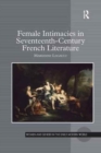 Female Intimacies in Seventeenth-Century French Literature - Book
