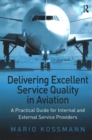 Delivering Excellent Service Quality in Aviation : A Practical Guide for Internal and External Service Providers - Book