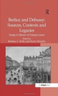 Berlioz and Debussy: Sources, Contexts and Legacies : Essays in Honour of Francois Lesure - Book