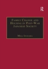 Family Change and Housing in Post-War Japanese Society : The Experiences of Older Women - Book