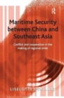 Maritime Security between China and Southeast Asia : Conflict and Cooperation in the Making of Regional Order - Book