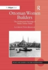 Ottoman Women Builders : The Architectural Patronage of Hadice Turhan Sultan - Book