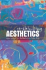 Re-thinking Aesthetics : Rogue Essays on Aesthetics and the Arts - Book
