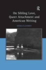 On Sibling Love, Queer Attachment and American Writing - Book