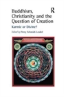 Buddhism, Christianity and the Question of Creation : Karmic or Divine? - Book