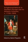 Enlightened Reform in Southern Europe and its Atlantic Colonies, c. 1750-1830 - Book