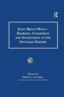 East Meets West - Banking, Commerce and Investment in the Ottoman Empire - Book