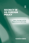 Secrecy in US Foreign Policy : Nixon, Kissinger and the Rapprochement with China - Book