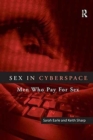 Sex in Cyberspace : Men Who Pay For Sex - Book