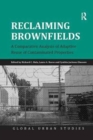 Reclaiming Brownfields : A Comparative Analysis of Adaptive Reuse of Contaminated Properties - Book