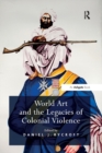 World Art and the Legacies of Colonial Violence - Book