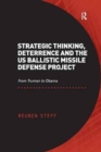 Strategic Thinking, Deterrence and the US Ballistic Missile Defense Project : From Truman to Obama - Book