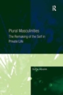 Plural Masculinities : The Remaking of the Self in Private Life - Book