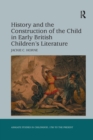 History and the Construction of the Child in Early British Children's Literature - Book