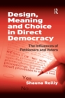 Design, Meaning and Choice in Direct Democracy : The Influences of Petitioners and Voters - Book