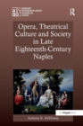 Opera, Theatrical Culture and Society in Late Eighteenth-Century Naples - Book
