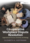 Co-operative Workplace Dispute Resolution : Organizational Structure, Ownership, and Ideology - Book