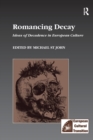 Romancing Decay : Ideas of Decadence in European Culture - Book
