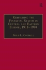 Rebuilding the Financial System in Central and Eastern Europe, 1918-1994 - Book