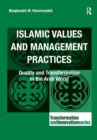 Islamic Values and Management Practices : Quality and Transformation in the Arab World - Book