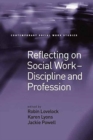 Reflecting on Social Work - Discipline and Profession - Book