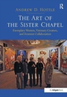 The Art of the Sister Chapel : Exemplary Women, Visionary Creators, and Feminist Collaboration - Book