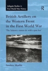 British Artillery on the Western Front in the First World War : 'The Infantry cannot do with a gun less' - Book