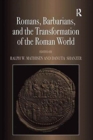 Romans, Barbarians, and the Transformation of the Roman World : Cultural Interaction and the Creation of Identity in Late Antiquity - Book