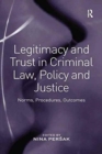 Legitimacy and Trust in Criminal Law, Policy and Justice : Norms, Procedures, Outcomes - Book