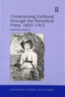 Constructing Girlhood through the Periodical Press, 1850-1915 - Book