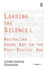 Loading the Silence: Australian Sound Art in the Post-Digital Age - Book