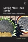 Saving More Than Seeds : Practices and Politics of Seed Saving - Book