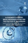 Alzheimer's Disease, Media Representations and the Politics of Euthanasia : Constructing Risk and Selling Death in an Ageing Society - Book