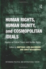 Human Rights, Human Dignity, and Cosmopolitan Ideals : Essays on Critical Theory and Human Rights - Book