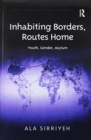 Inhabiting Borders, Routes Home : Youth, Gender, Asylum - Book