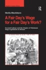 A Fair Day’s Wage for a Fair Day’s Work? : Sweated Labour and the Origins of Minimum Wage Legislation in Britain - Book