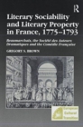 Literary Sociability and Literary Property in France, 1775-1793 : Beaumarchais, the Societe des Auteurs Dramatiques and the Comedie Francaise - Book