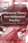 Hollywood Theory, Non-Hollywood Practice : Cinema Soundtracks in the 1980s and 1990s - Book