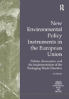 New Environmental Policy Instruments in the European Union : Politics, Economics, and the Implementation of the Packaging Waste Directive - Book