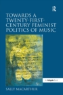 Towards a Twenty-First-Century Feminist Politics of Music - Book