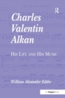Charles Valentin Alkan : His Life and His Music - Book