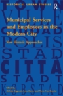 Municipal Services and Employees in the Modern City : New Historic Approaches - Book