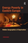 Energy Poverty in Eastern Europe : Hidden Geographies of Deprivation - Book