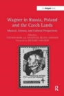 Wagner in Russia, Poland and the Czech Lands : Musical, Literary and Cultural Perspectives - Book
