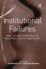 Institutional Failures : Duke Lacrosse, Universities, the News Media, and the Legal System - Book