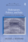 Shakespeare, Politics, and Italy : Intertextuality on the Jacobean Stage - Book