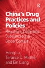 China's Drug Practices and Policies : Regulating Controlled Substances in a Global Context - Book